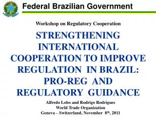 Workshop on Regulatory Cooperation STRENGTHENING INTERNATIONAL COOPERATION TO IMPROVE REGULATION IN BRAZIL: PRO-REG