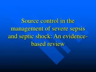 Source control in the management of severe sepsis and septic shock: An evidence-based review