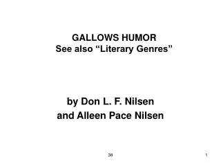 GALLOWS HUMOR See also “Literary Genres”