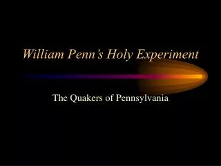 William Penn’s Holy Experiment