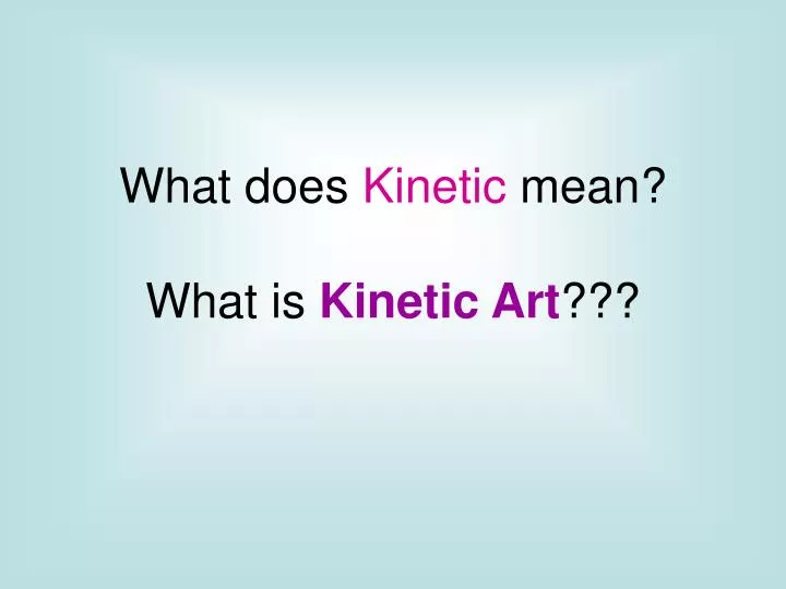 what does kinetic mean what is kinetic art