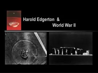 Harold Edgerton &amp; 	World War II