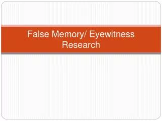 False Memory/ Eyewitness Research