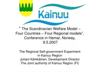 ” The Scandinavian Welfare Model – Four Countries – Four Regional models”, Conference in Hamar, Norway, 9.5.2007 The