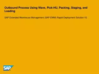 Outbound Process Using Wave, Pick-HU, Packing, Staging, and Loading