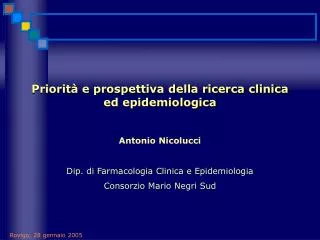 Priorità e prospettiva della ricerca clinica ed epidemiologica Antonio Nicolucci Dip. di Farmacologia Clinica e Epidemio