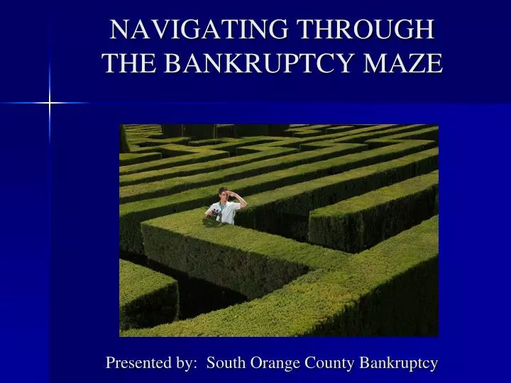 navigating through the bankruptcy maze presented by south orange county bankruptcy