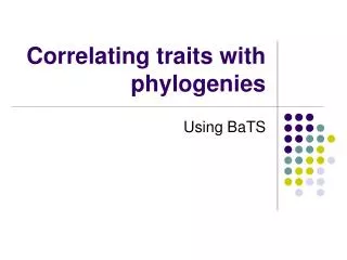 Correlating traits with phylogenies