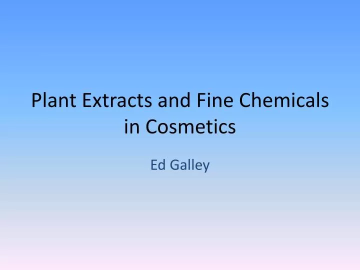 plant extracts and fine chemicals in cosmetics