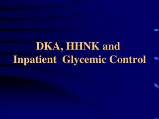 DKA, HHNK and Inpatient Glycemic Control