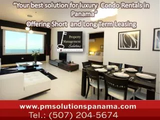 “Your best solution for luxury Condo Rentals i n Panama” Offering Short and Long Term Leasing