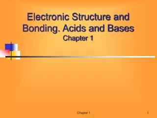Electronic Structure and Bonding. Acids and Bases Chapter 1