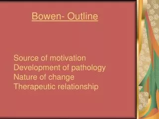 Source of motivation Development of pathology Nature of change Therapeutic relationship