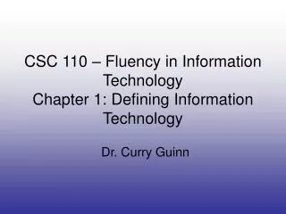 CSC 110 – Fluency in Information Technology Chapter 1: Defining Information Technology