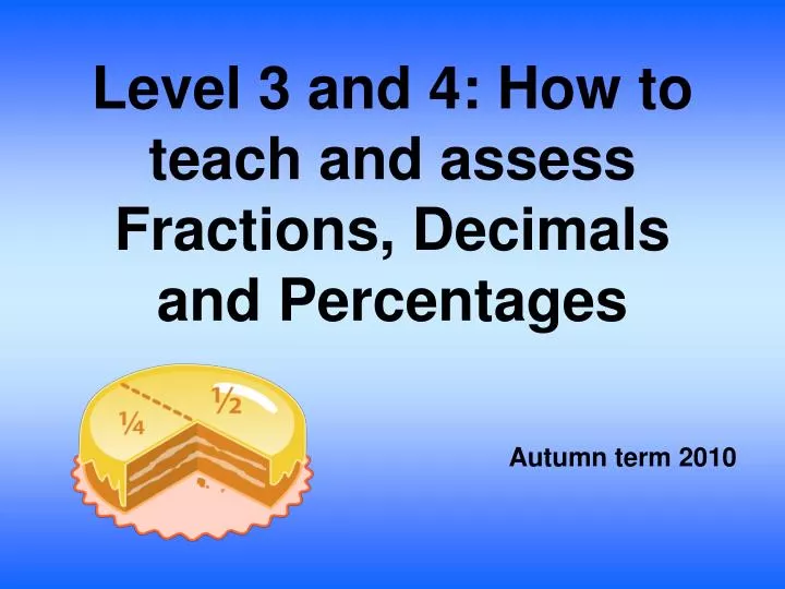 level 3 and 4 how to teach and assess fractions decimals and percentages