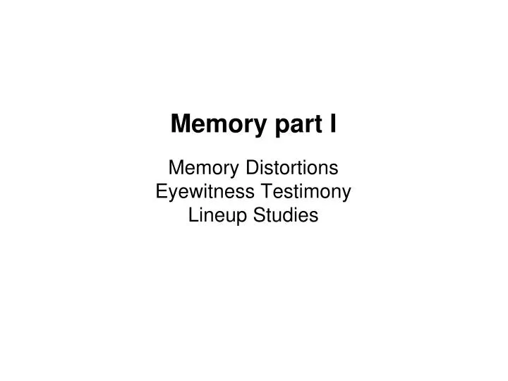 memory part i memory distortions eyewitness testimony lineup studies