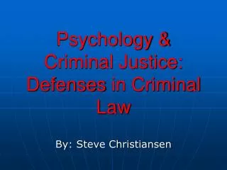 Psychology &amp; Criminal Justice: Defenses in Criminal Law