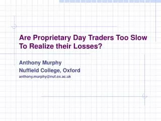 Are Proprietary Day Traders Too Slow To Realize their Losses?