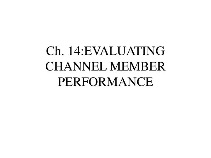 ch 14 evaluating channel member performance