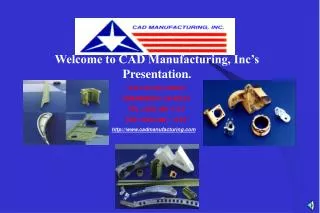Welcome to CAD Manufacturing, Inc’s Presentation.