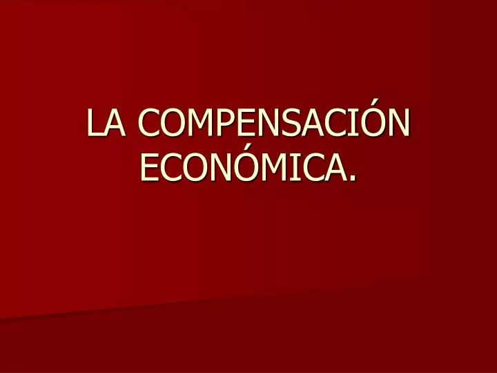 Ppt La Compensaci N Econ Mica Powerpoint Presentation Free Download Id