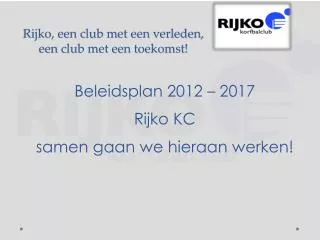 Rijko , een club met een verleden, een club met een toekomst!