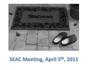 SEAC Meeting, April 5 th , 2011