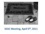 SEAC Meeting, April 5 th , 2011