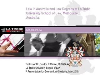 Law in Australia and Law Degrees at La Trobe University School of Law, Melbourne, Australia.