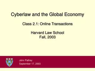 Cyberlaw and the Global Economy Class 2.1: Online Transactions Harvard Law School Fall, 2003