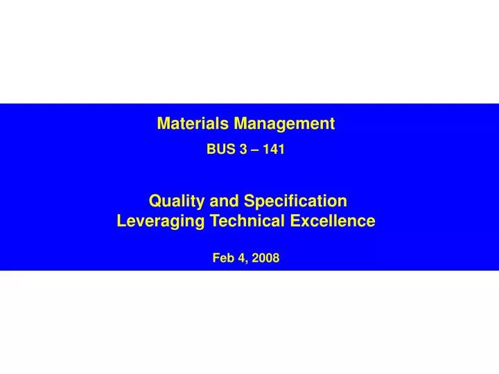 materials management bus 3 141 quality and specification leveraging technical excellence feb 4 2008