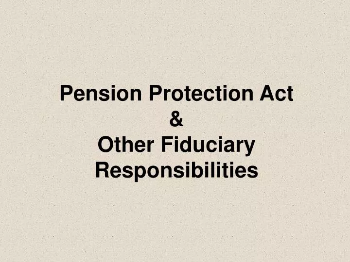 pension protection act other fiduciary responsibilities