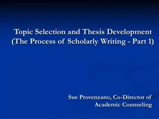 Topic Selection and Thesis Development (The Process of Scholarly Writing - Part 1)