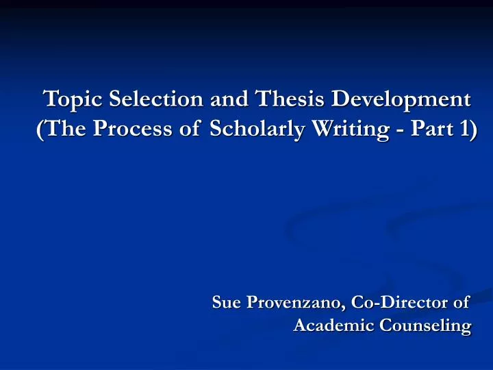 topic selection and thesis development the process of scholarly writing part 1