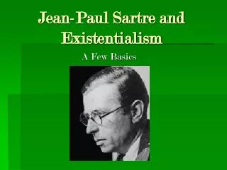 Jean-Paul Sartre and Existentialism