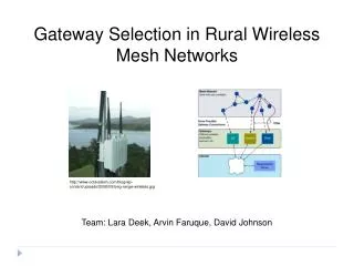 Gateway Selection in Rural Wireless Mesh Networks Team: Lara Deek, Arvin Faruque, David Johnson