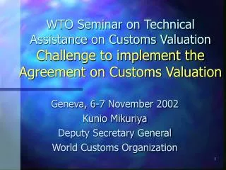 WTO Seminar on Technical Assistance on Customs Valuation Challenge to implement the Agreement on Customs Valuation