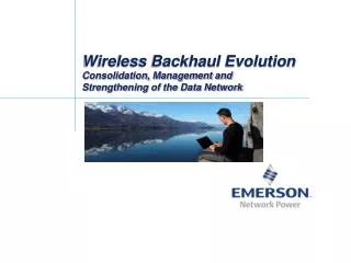 Wireless Backhaul Evolution Consolidation, Management and Strengthening of the Data Network