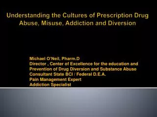 Understanding the Cultures of Prescription Drug Abuse, Misuse, Addiction and Diversion