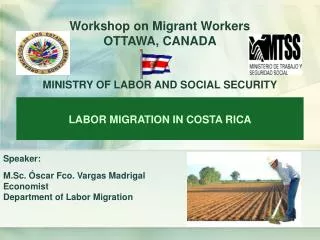 Speaker: M.Sc. Óscar Fco. Vargas Madrigal Economist Department of Labor Migration