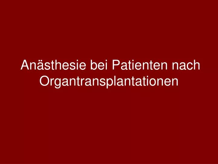an sthesie bei patienten nach organtransplantationen