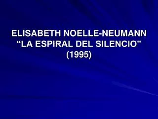 ELISABETH NOELLE-NEUMANN “LA ESPIRAL DEL SILENCIO” (1995)