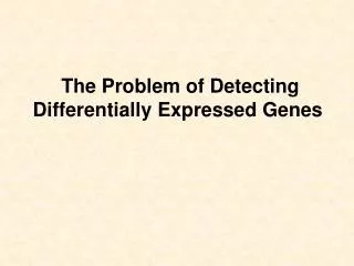 The Problem of Detecting Differentially Expressed Genes