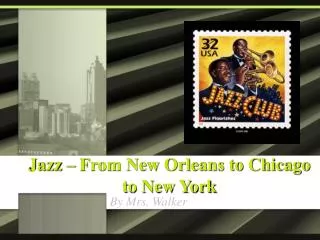 Jazz – From New Orleans to Chicago to New York