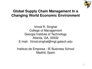 Global Supply Chain Management In a Changing World Economic Environment Vinod R. Singhal College of Management Georgia I
