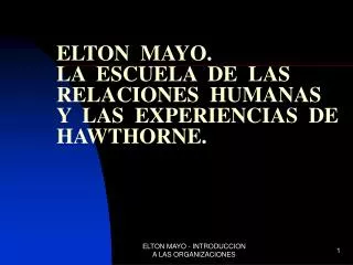 ELTON MAYO. LA ES CUELA DE LAS RELACIONES HUMANAS Y LAS EXPERIENCIAS DE HAWTHORNE .