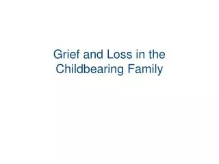 Grief and Loss in the Childbearing Family