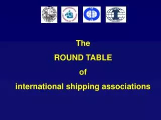 The ROUND TABLE of international shipping associations