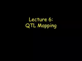 Lecture 6: QTL Mapping