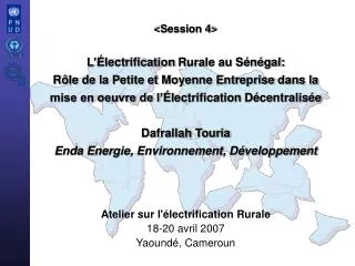Atelier sur l'électrification Rurale 18-20 avril 2007 Yaoundé, Cameroun